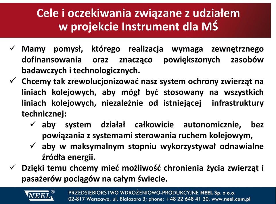 Chcemy tak zrewolucjonizować nasz system ochrony zwierząt na liniach kolejowych, aby mógł być stosowany na wszystkich liniach kolejowych, niezależnie od istniejącej