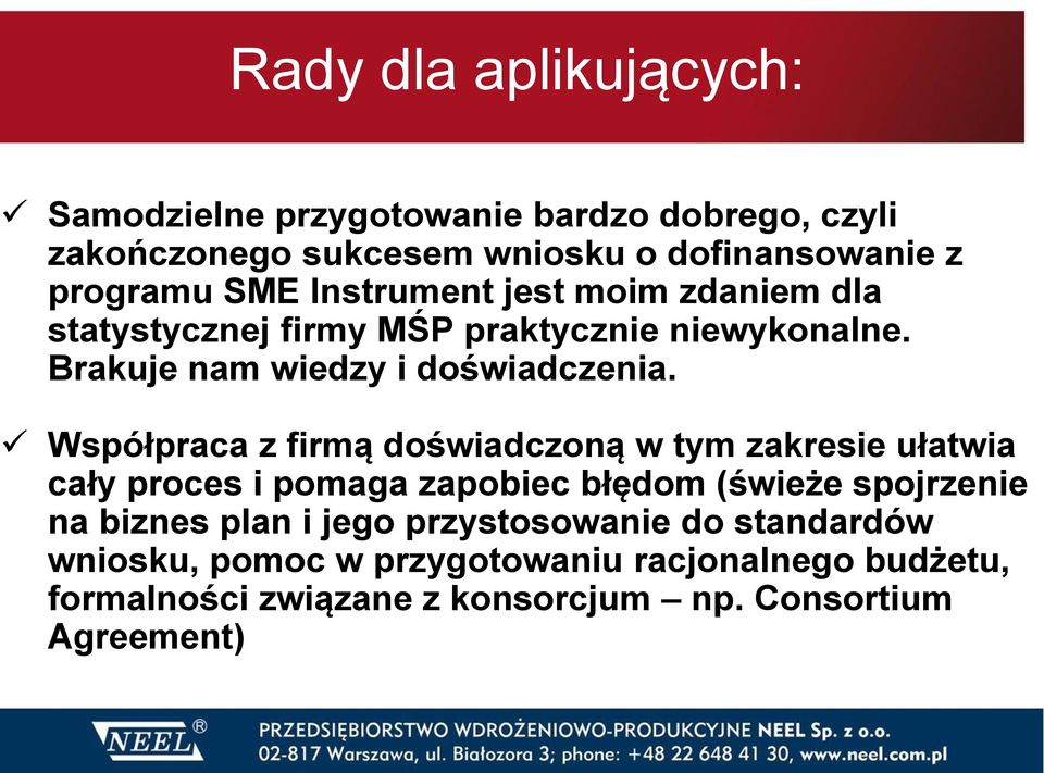 Współpraca z firmą doświadczoną w tym zakresie ułatwia cały proces i pomaga zapobiec błędom (świeże spojrzenie na biznes plan i