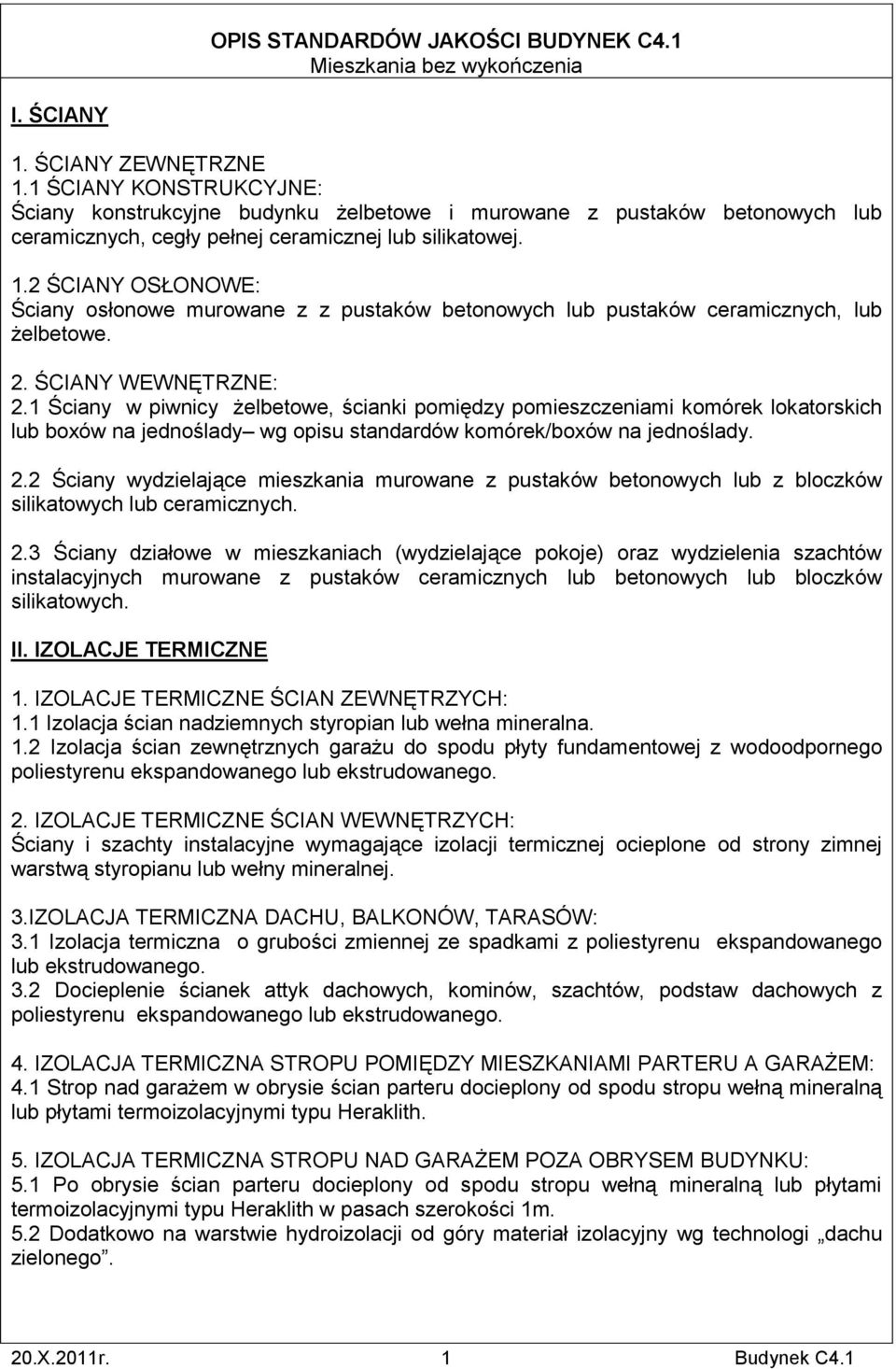 2 ŚCIANY OSŁONOWE: Ściany osłonowe murowane z z pustaków betonowych lub pustaków ceramicznych, lub żelbetowe. 2. ŚCIANY WEWNĘTRZNE: 2.