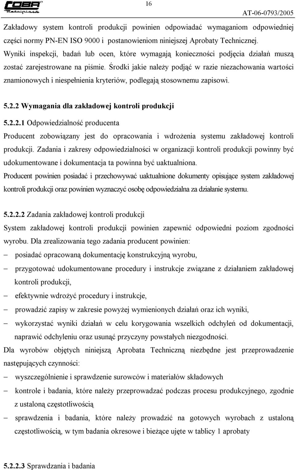 Środki jakie należy podjąć w razie niezachowania wartości znamionowych i niespełnienia kryteriów, podlegają stosownemu zapisowi. 5.2.