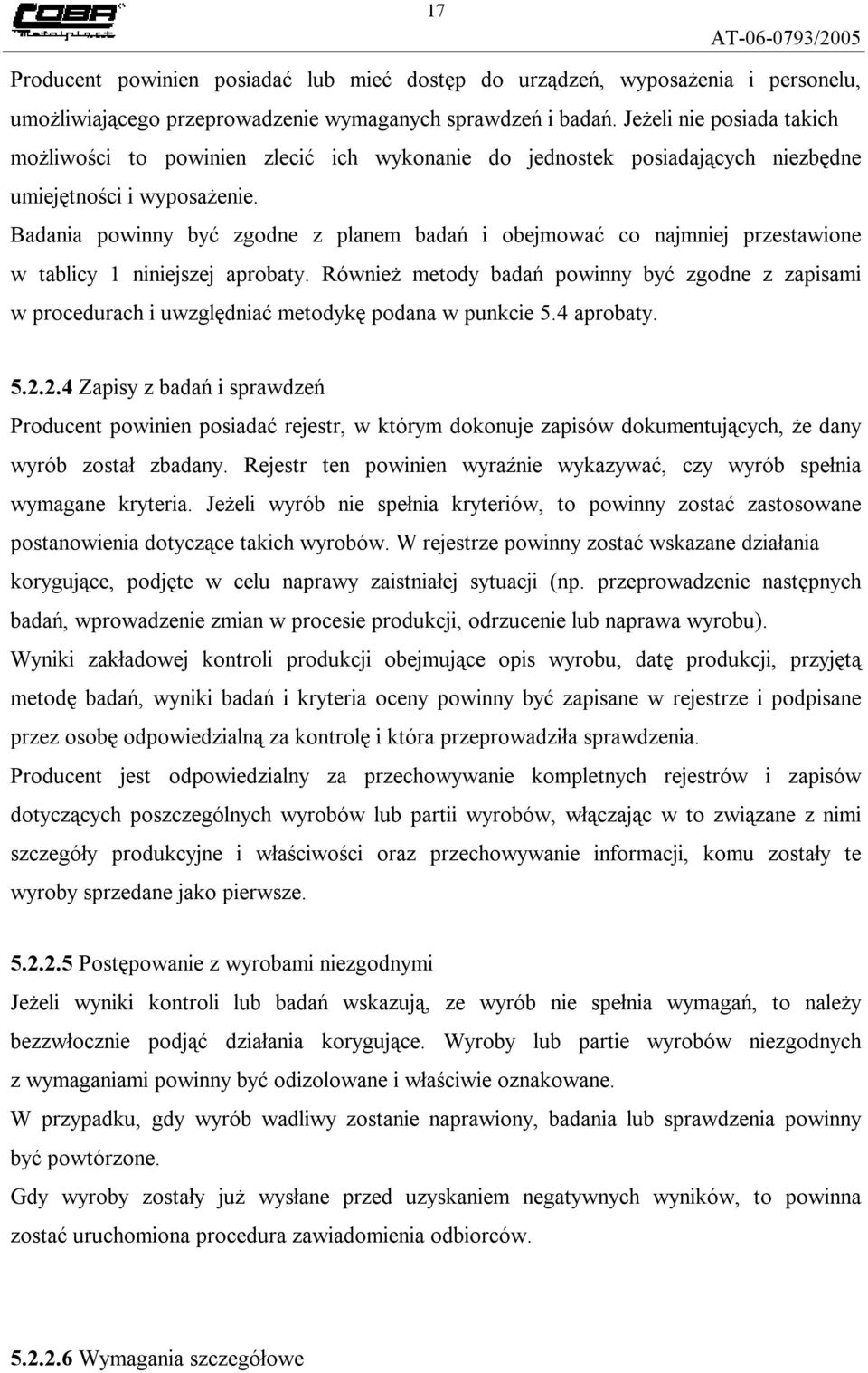 Badania powinny być zgodne z planem badań i obejmować co najmniej przestawione w tablicy 1 niniejszej aprobaty.