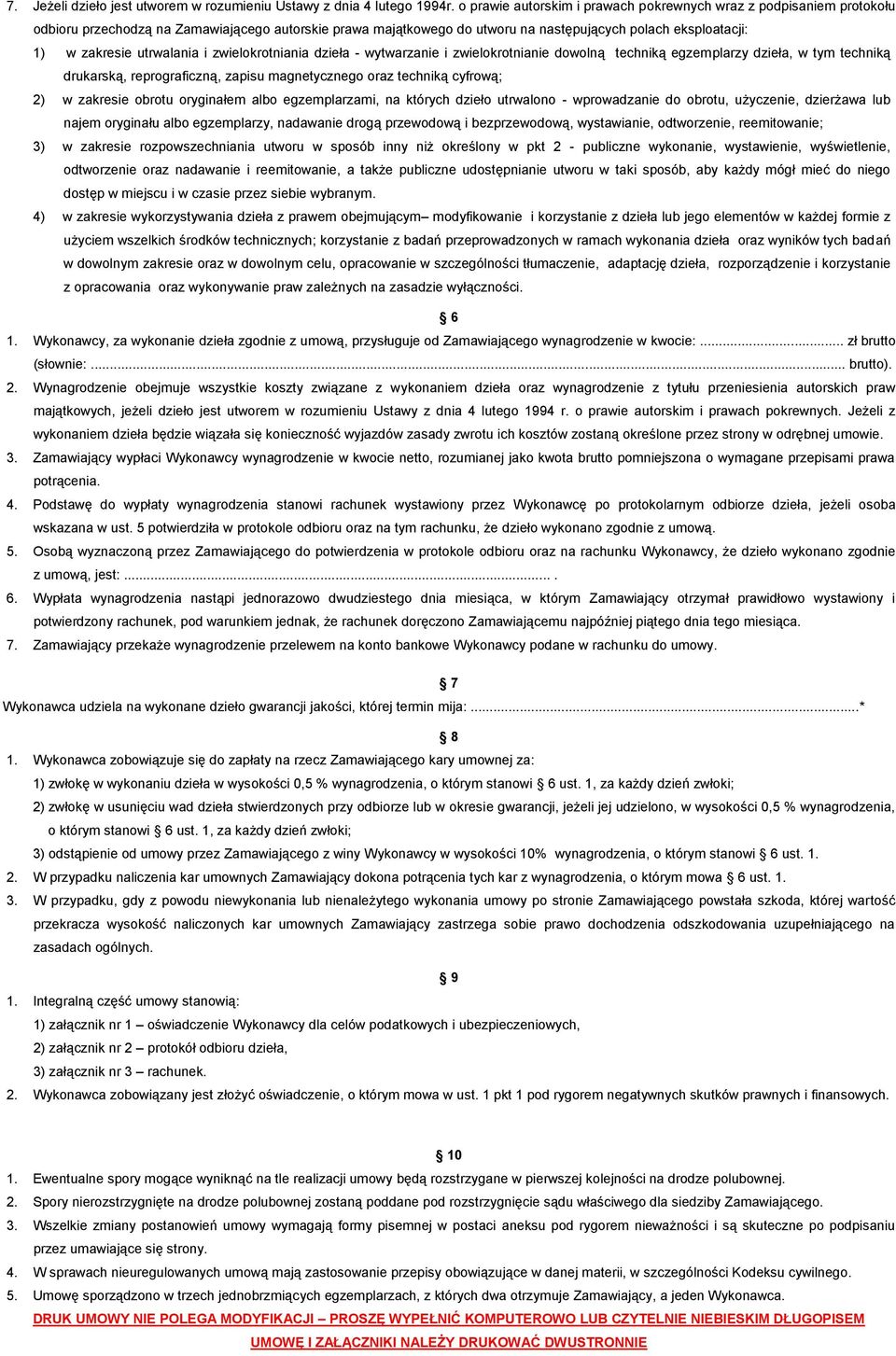 utrwalania i zwielokrotniania dzieła - wytwarzanie i zwielokrotnianie dowolną techniką egzemplarzy dzieła, w tym techniką drukarską, reprograficzną, zapisu magnetycznego oraz techniką cyfrową; 2) w