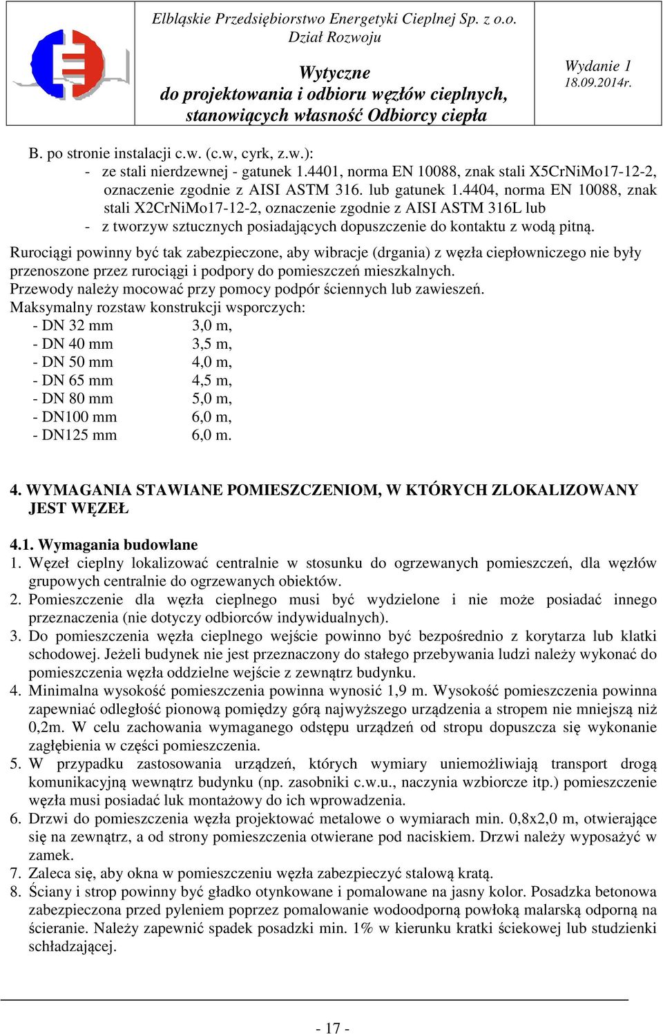 Rurociągi powinny być tak zabezpieczone, aby wibracje (drgania) z węzła ciepłowniczego nie były przenoszone przez rurociągi i podpory do pomieszczeń mieszkalnych.