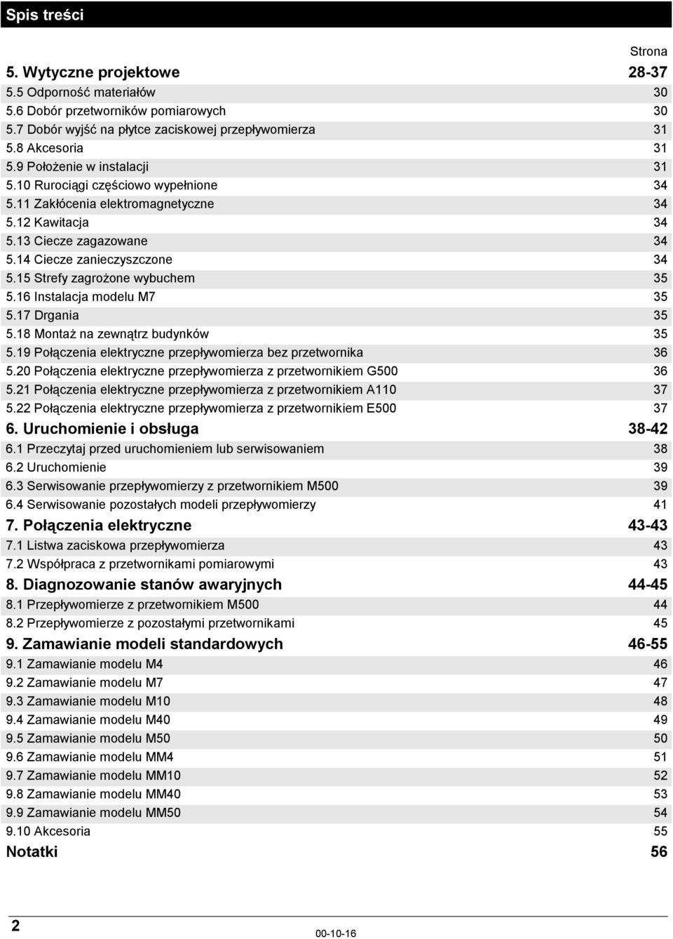 15 Strefy zagrożone wybuchem 35 5.16 Instalacja modelu M7 35 5.17 Drgania 35 5.18 Montaż na zewnątrz budynków 35 5.19 Połączenia elektryczne przepływomierza bez przetwornika 36 5.