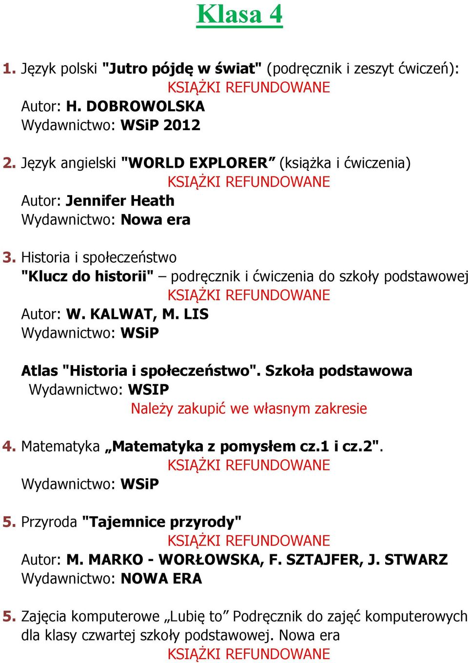 Historia i społeczeństwo "Klucz do historii" podręcznik i ćwiczenia do szkoły podstawowej Autor: W. KALWAT, M. LIS Atlas "Historia i społeczeństwo".