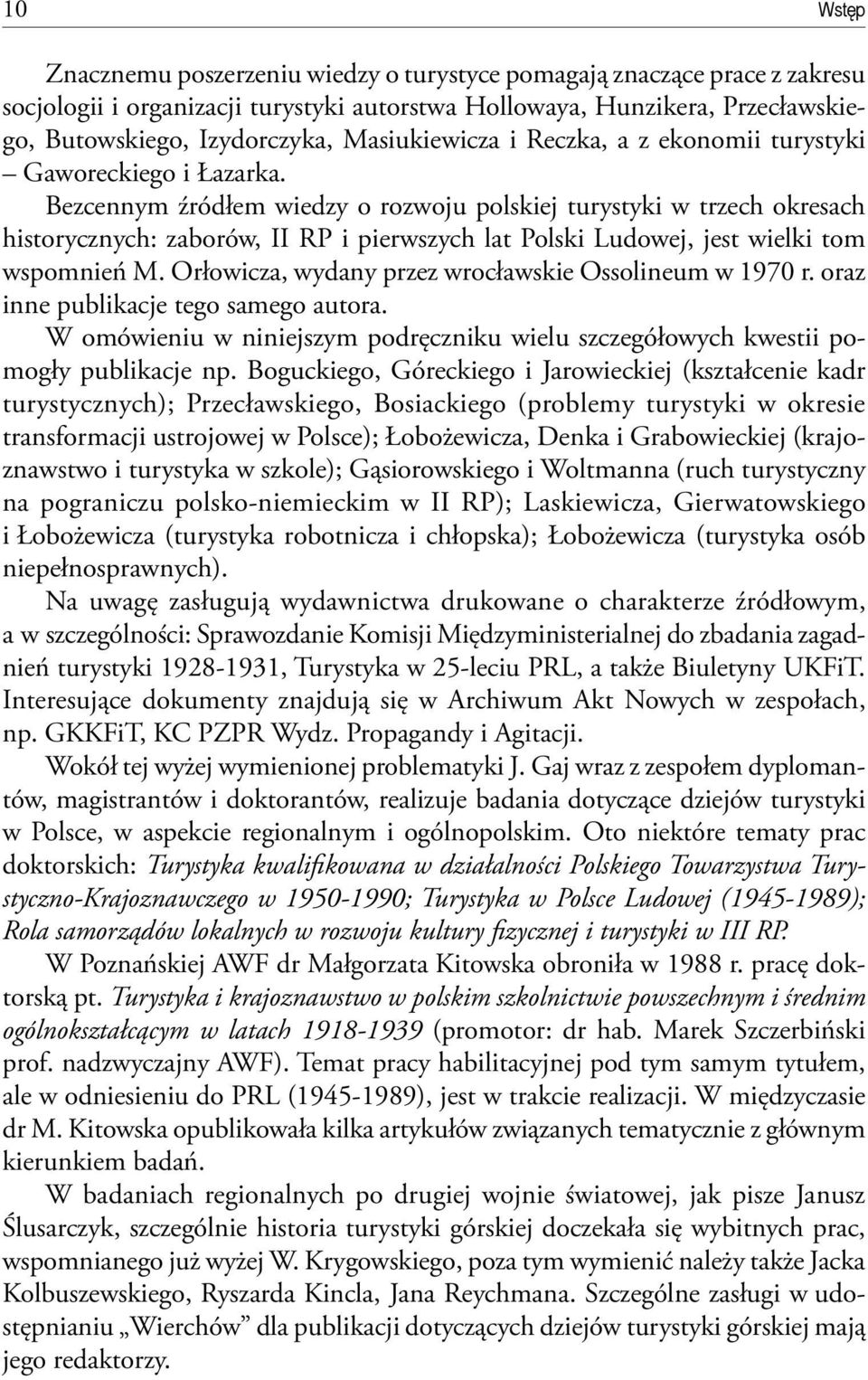 Bezcennym źródłem wiedzy o rozwoju polskiej turystyki w trzech okresach historycznych: zaborów, II RP i pierwszych lat Polski Ludowej, jest wielki tom wspomnień M.