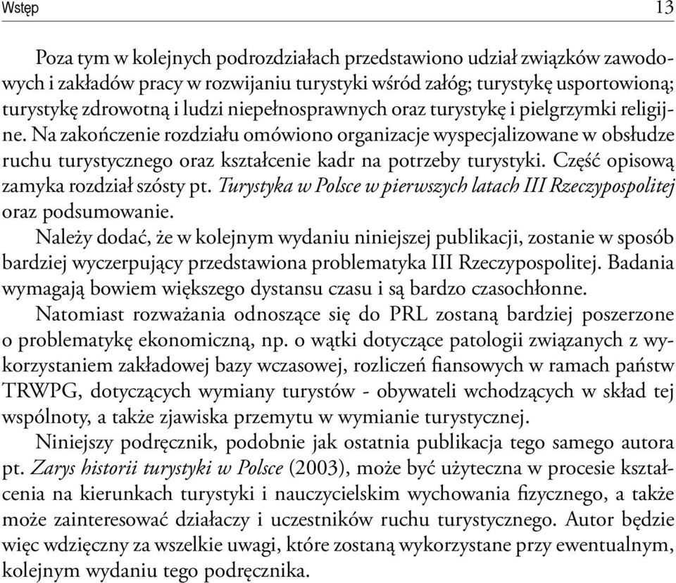 Część opisową zamyka rozdział szósty pt. Turystyka w Polsce w pierwszych latach III Rzeczypospolitej oraz podsumowanie.