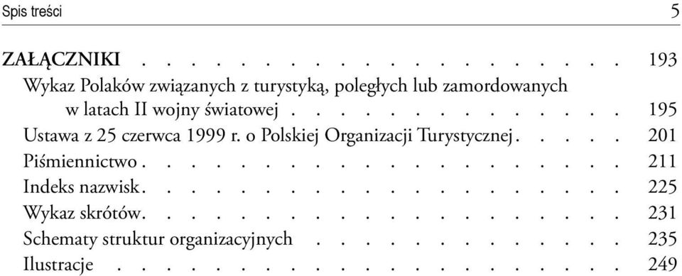 ............. 195 Ustawa z 25 czerwca 1999 r. o Polskiej Organizacji Turystycznej..... 201 Piśmiennictwo.