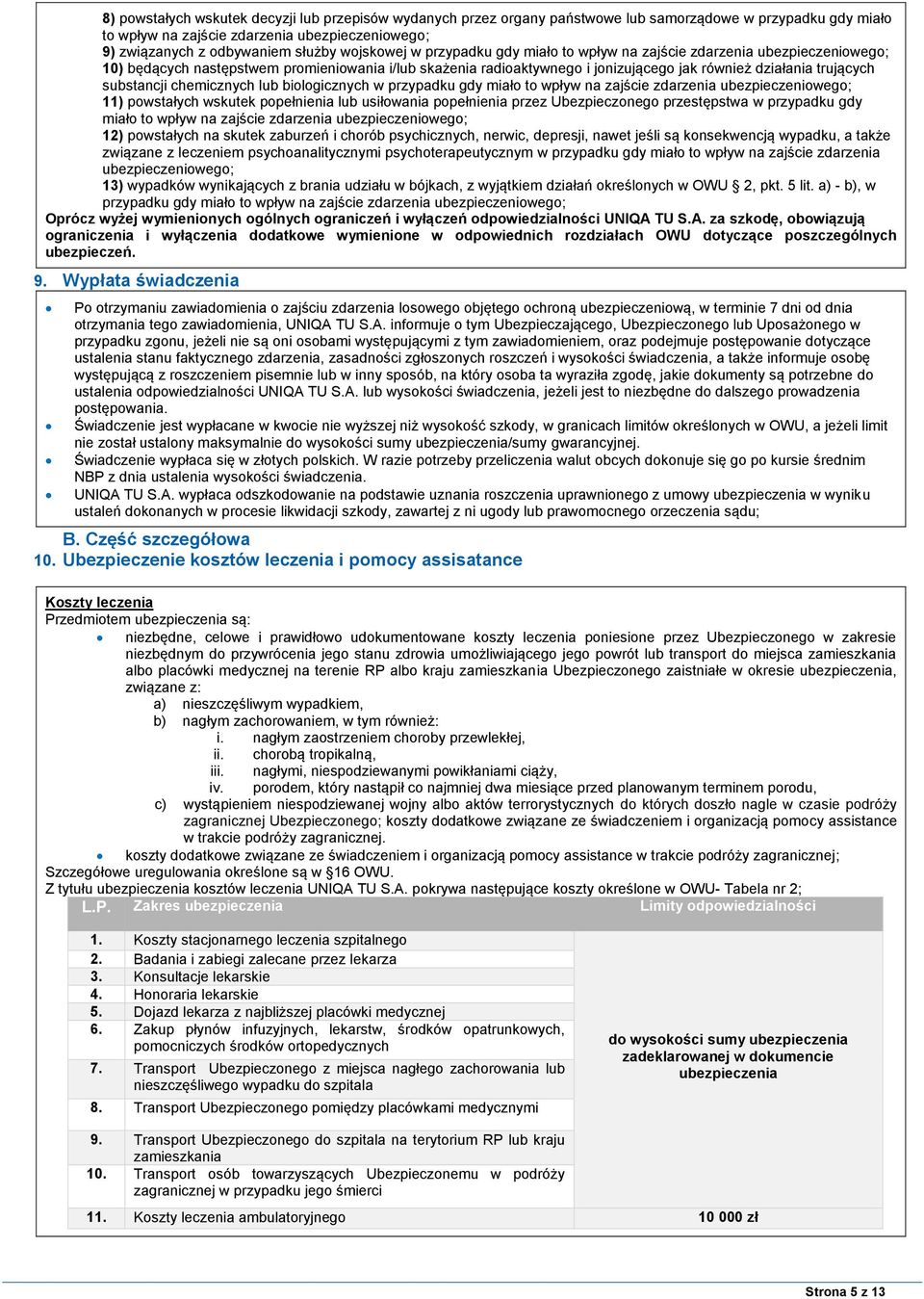 substancji chemicznych lub biologicznych w przypadku gdy miało to wpływ na zajście zdarzenia ubezpieczeniowego; 11) powstałych wskutek popełnienia lub usiłowania popełnienia przez Ubezpieczonego