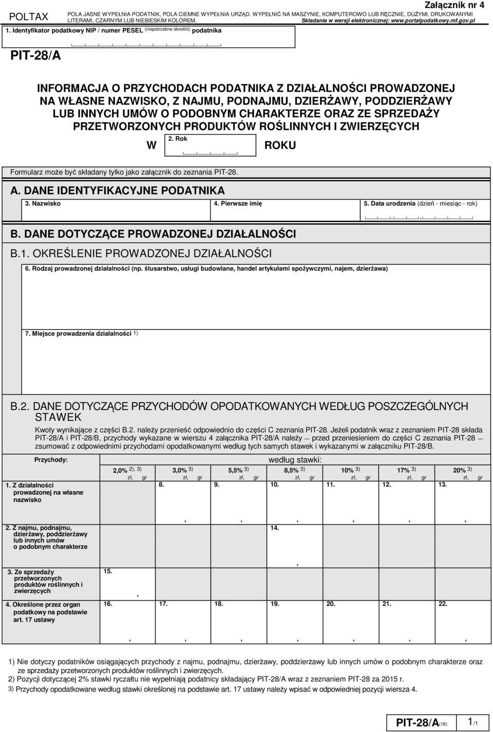 Identyfikator podatkowy NIP / numer PESEL (niepotrzebne skreślić) podatnika Załącznik nr 4 PIT-28/A INFORMACJA O PRZYCHODACH PODATNIKA Z DZIAŁALNOŚCI PROWADZONEJ NA WŁASNE NAZWISKO Z NAJMU PODNAJMU