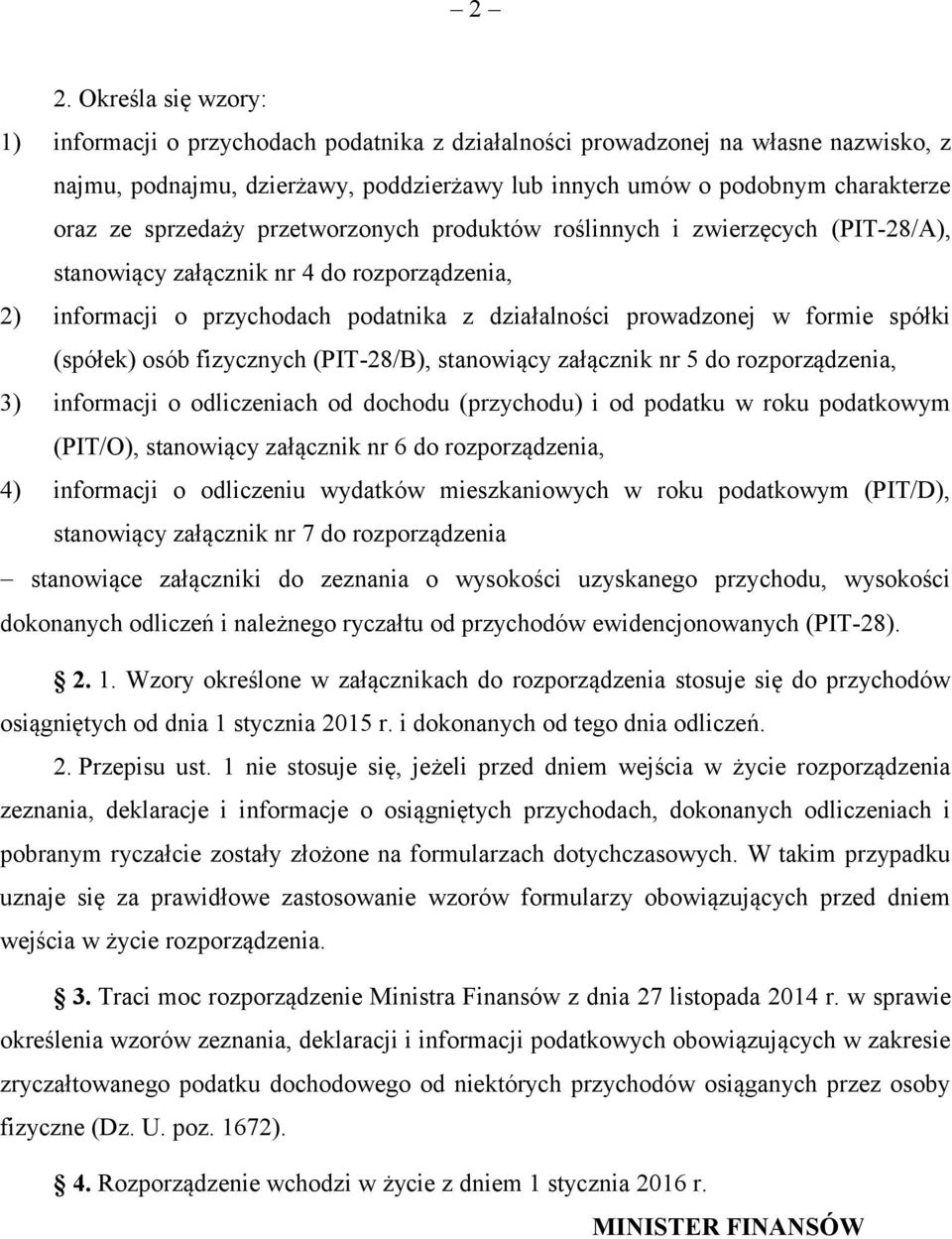 (spółek) osób fizycznych (PIT-28/B) stanowiący załącznik nr 5 do rozporządzenia 3) informacji o odliczeniach od dochodu (przychodu) i od podatku w roku podatkowym (PIT/O) stanowiący załącznik nr 6 do