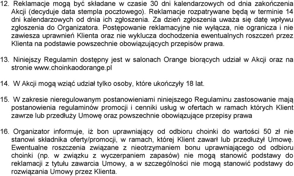 Postępowanie reklamacyjne nie wyłącza, nie ogranicza i nie zawiesza uprawnień Klienta oraz nie wyklucza dochodzenia ewentualnych roszczeń przez Klienta na podstawie powszechnie obowiązujących