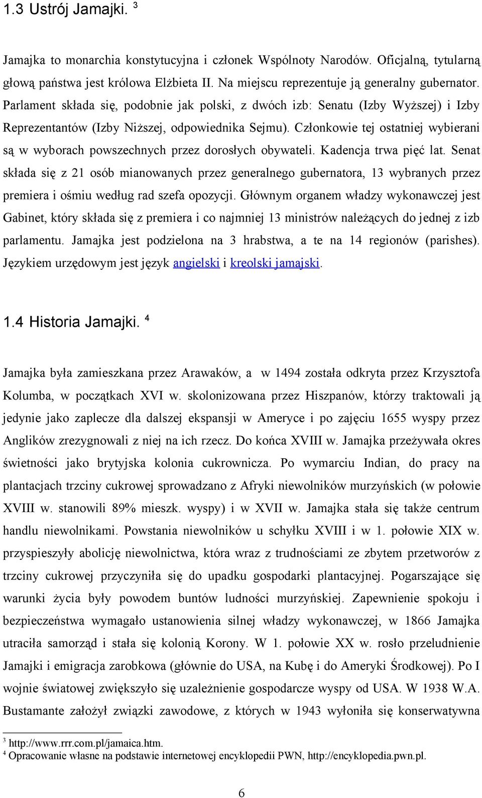 Członkowie tej ostatniej wybierani są w wyborach powszechnych przez dorosłych obywateli. Kadencja trwa pięć lat.