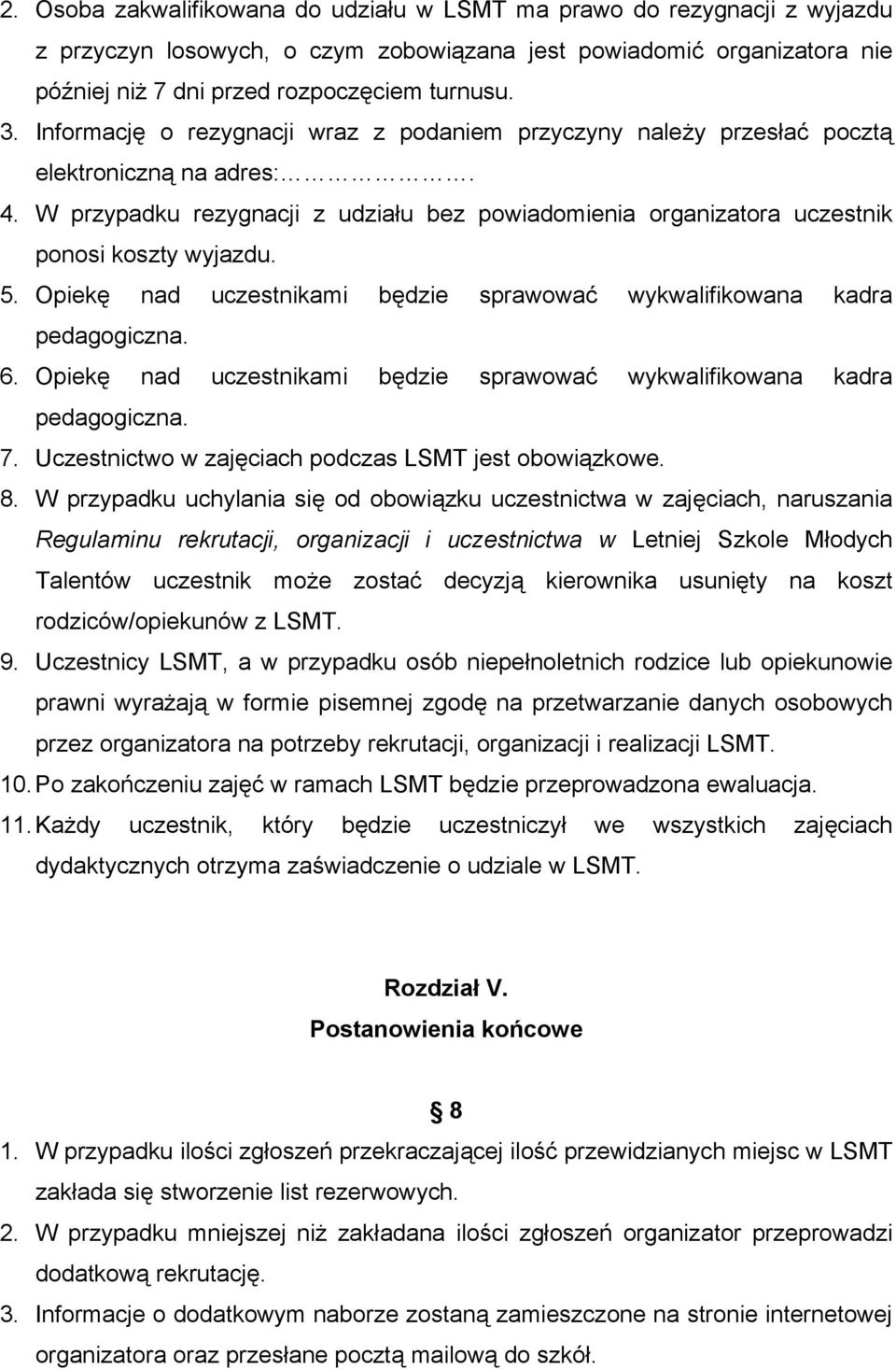 Opiekę nad uczestnikami będzie sprawować wykwalifikowana kadra pedagogiczna. 6. Opiekę nad uczestnikami będzie sprawować wykwalifikowana kadra pedagogiczna. 7.