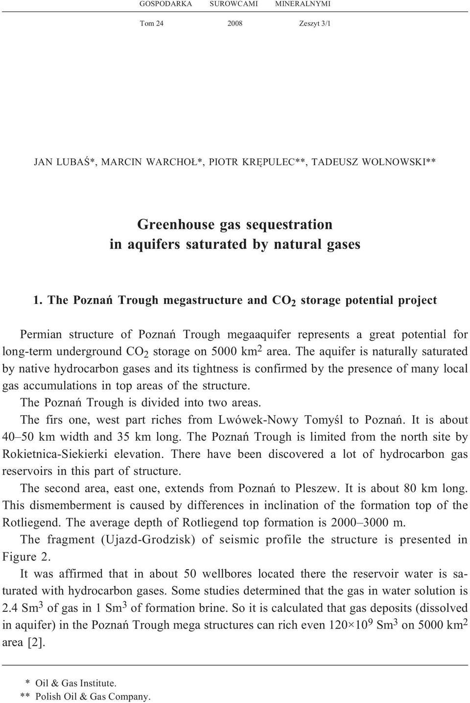 The aquifer is naturally saturated by native hydrocarbon gases and its tightness is confirmed by the presence of many local gas accumulations in top areas of the structure.