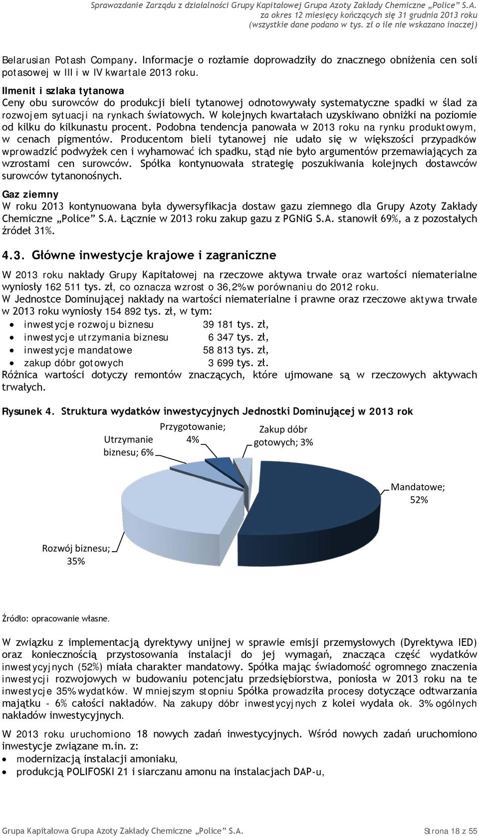 W kolejnych kwartałach uzyskiwano obniżki na poziomie od kilku do kilkunastu procent. Podobna tendencja panowała w 2013 roku na rynku produktowym, w cenach pigmentów.