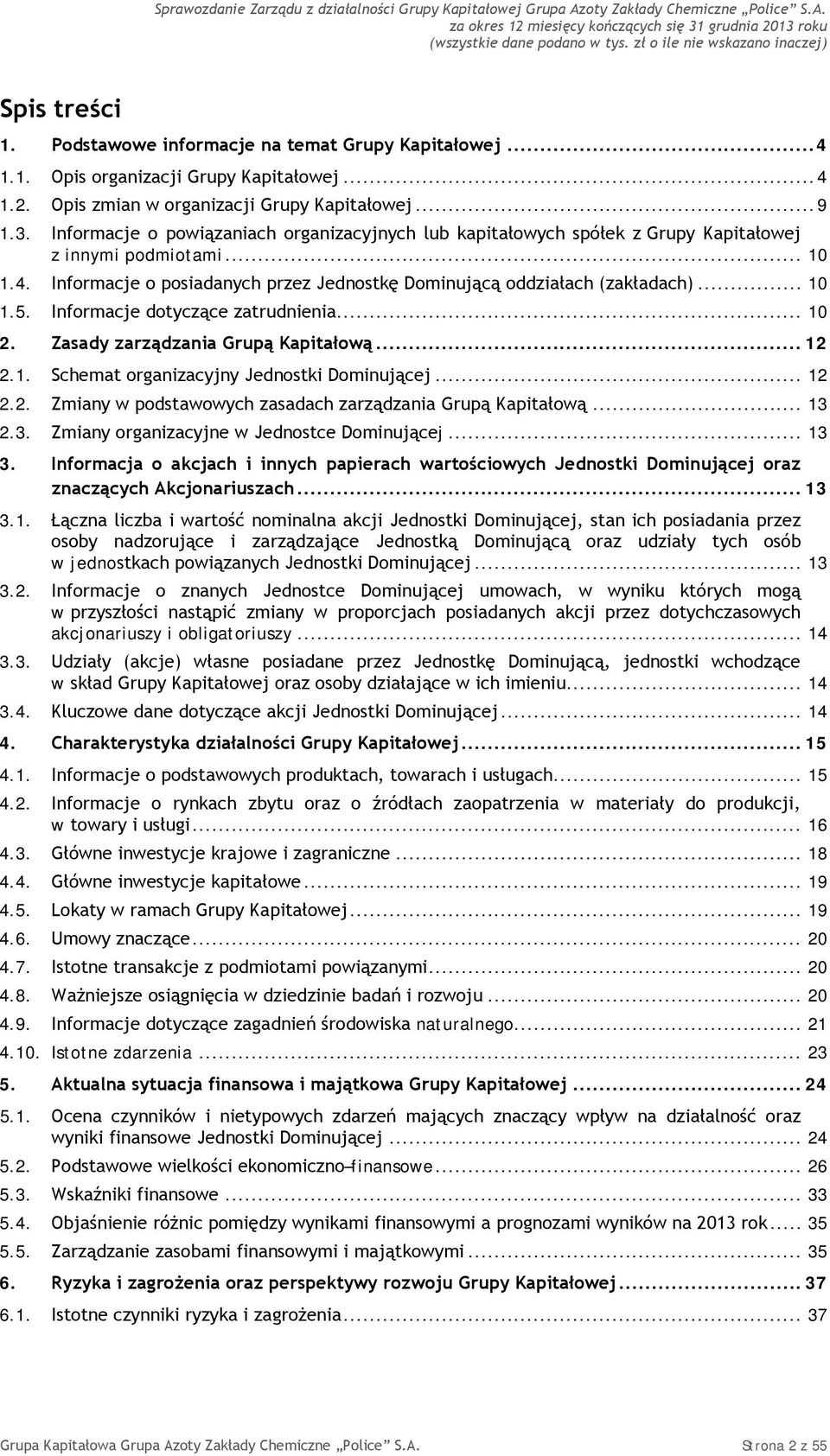 Informacje dotyczące zatrudnienia... 10 2. Zasady zarządzania Grupą Kapitałową... 12 2.1. Schemat organizacyjny Jednostki Dominującej... 12 2.2. Zmiany w podstawowych zasadach zarządzania Grupą Kapitałową.