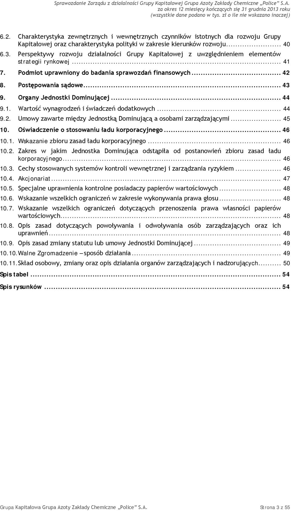 Organy Jednostki Dominującej... 44 9.1. Wartość wynagrodzeń i świadczeń dodatkowych... 44 9.2. Umowy zawarte między Jednostką Dominującą a osobami zarządzającymi... 45 10.