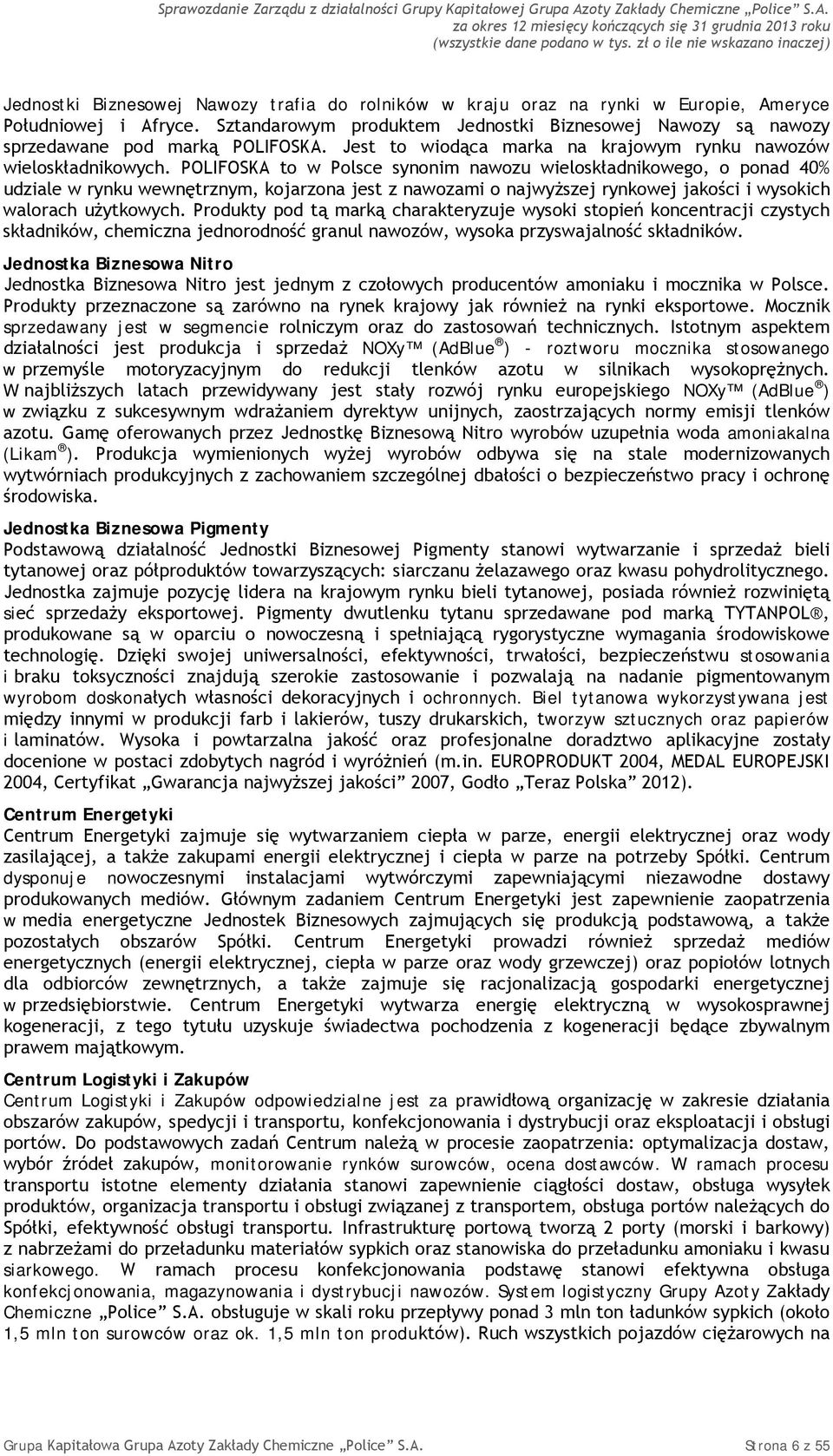 POLIFOSKA to w Polsce synonim nawozu wieloskładnikowego, o ponad 40% udziale w rynku wewnętrznym, kojarzona jest z nawozami o najwyższej rynkowej jakości i wysokich walorach użytkowych.