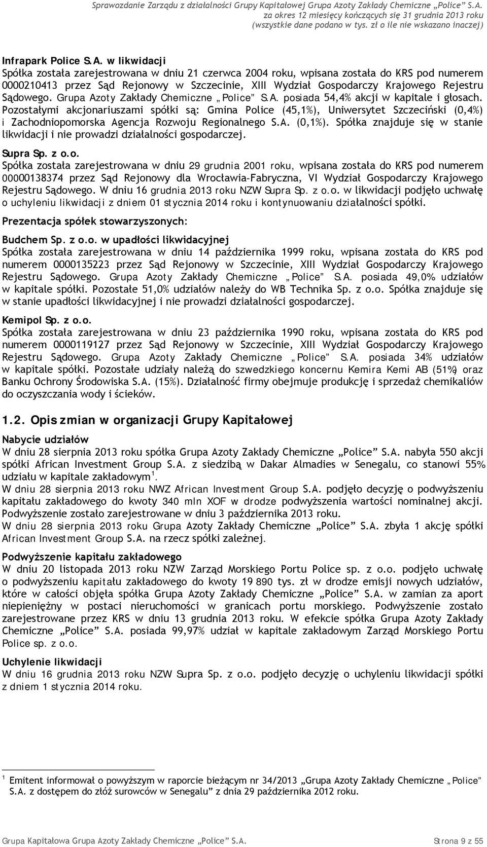 Sądowego. Grupa Azoty Zakłady Chemiczne Police S.A. posiada 54,4% akcji w kapitale i głosach.