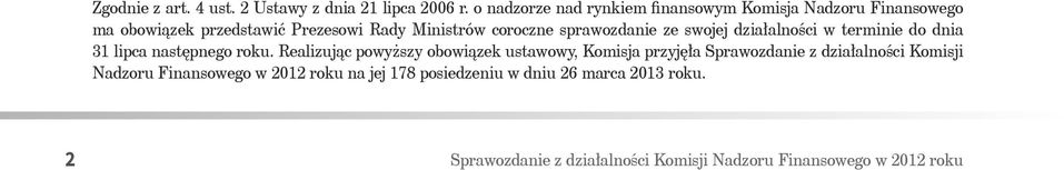 sprawozdanie ze swojej działalności w terminie do dnia 31 lipca następnego roku.