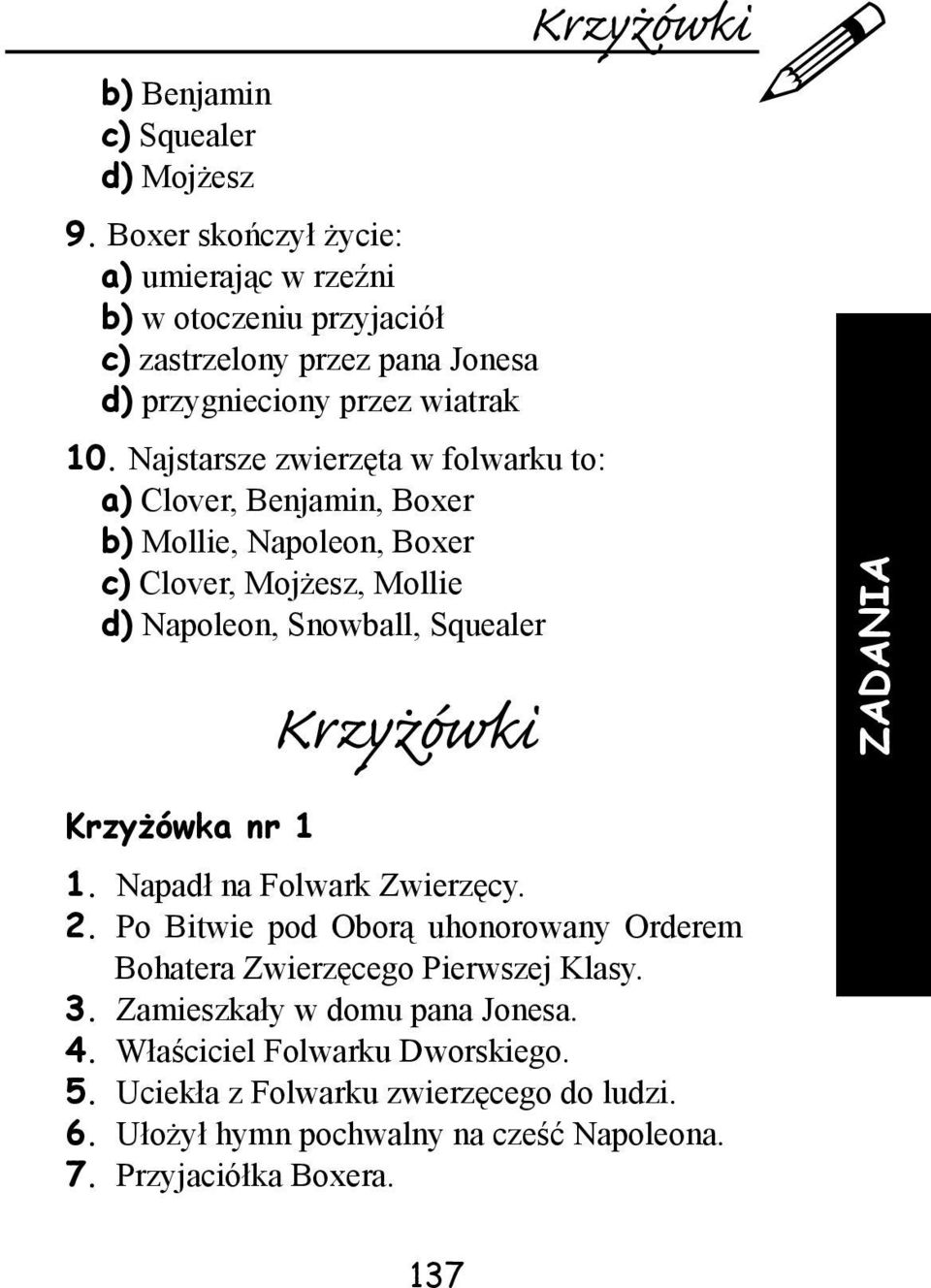 Najstarsze zwierzęta w folwarku to: a) Clover, Benjamin, Boxer b) Mollie, Napoleon, Boxer c) Clover, Mojżesz, Mollie d) Napoleon, Snowball, Squealer Krzyżówki