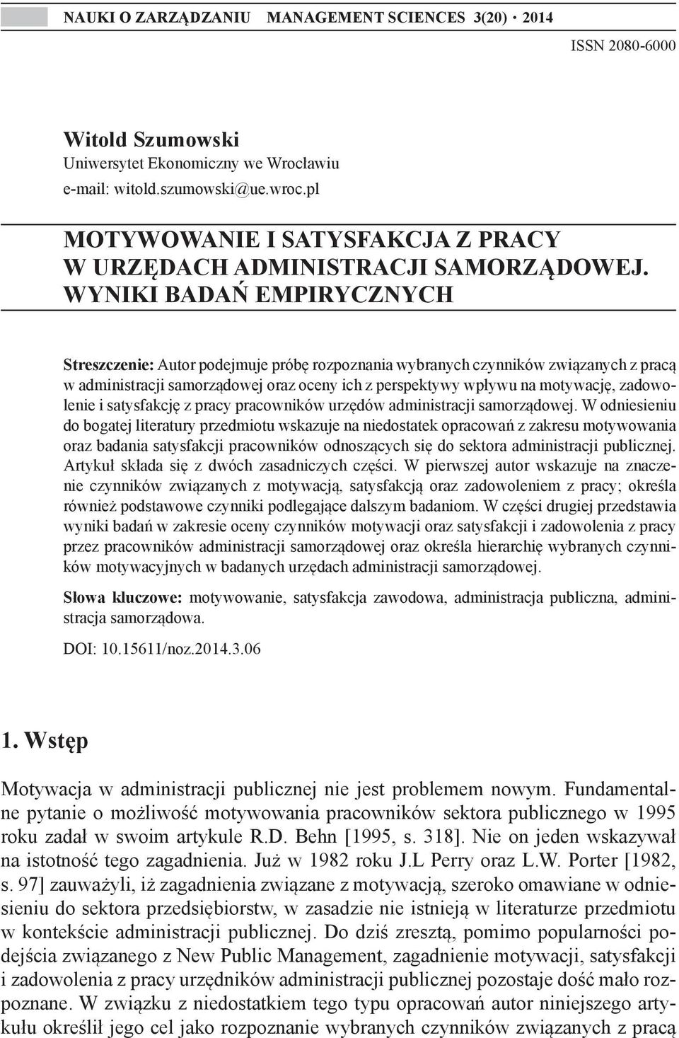 WYNIKI BADAŃ EMPIRYCZNYCH Streszczenie: Autor podejmuje próbę rozpoznania wybranych czynników związanych z pracą w administracji samorządowej oraz oceny ich z perspektywy wpływu na motywację,