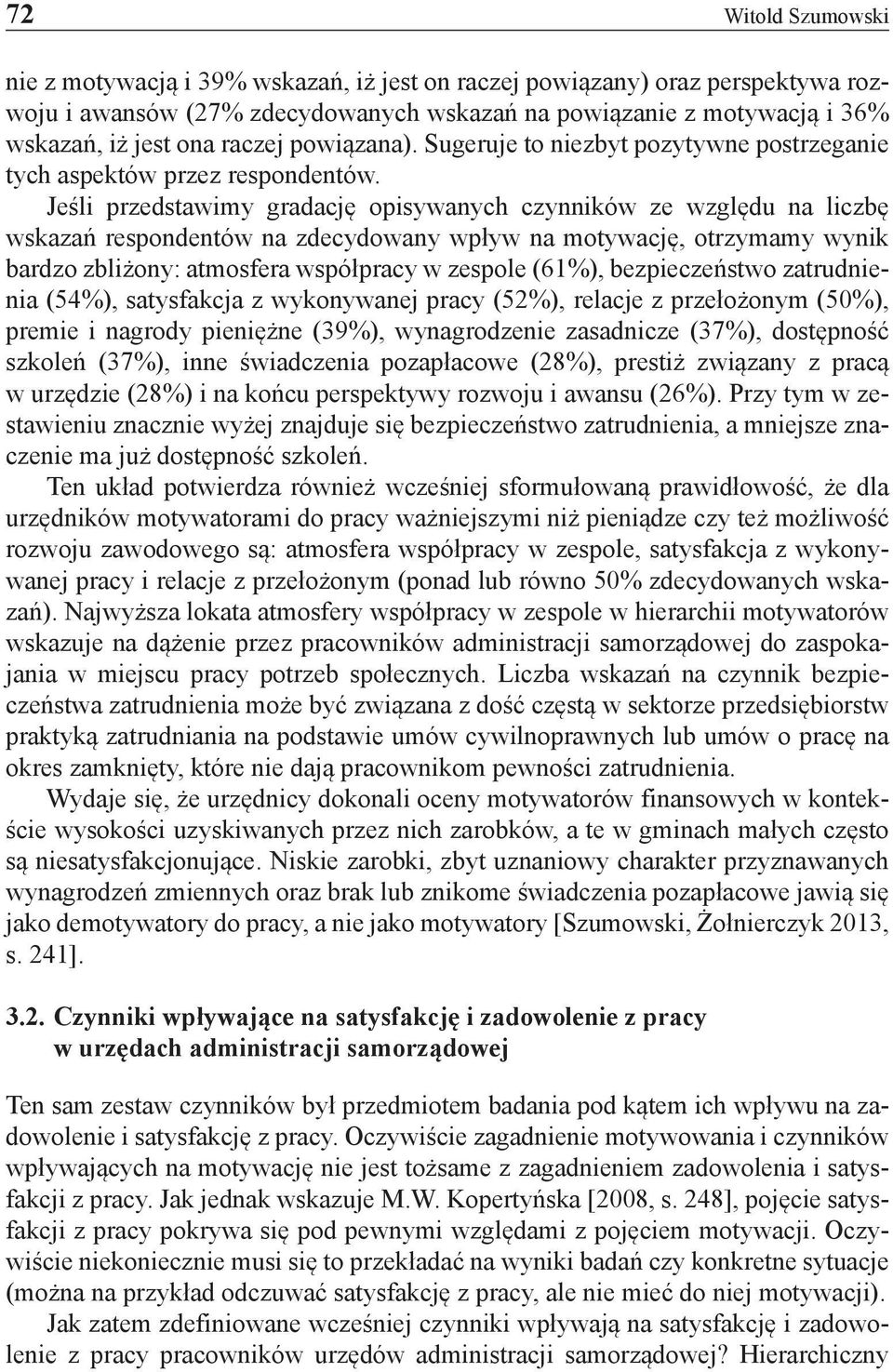 Jeśli przedstawimy gradację opisywanych czynników ze względu na liczbę wskazań respondentów na zdecydowany wpływ na motywację, otrzymamy wynik bardzo zbliżony: atmosfera współpracy w zespole (61%),