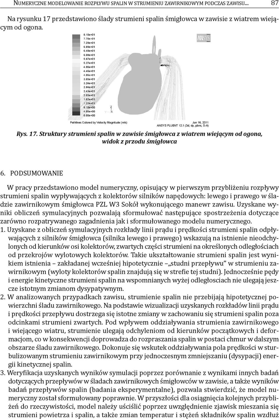 PoDSuMoWaNIe W pracy przedstawiono model numeryczny, opisujący w pierwszym przybliżeniu rozpływy strumieni spalin wypływających z kolektorów silników napędowych: lewego i prawego w śladzie