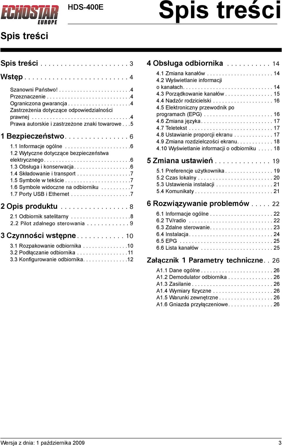 1 Informacje ogólne......................6 1.2 Wytyczne dotyczące bezpieczeństwa elektrycznego.............................6 1.3 Obsługa i konserwacja...................6 1.4 Składowanie i transport.