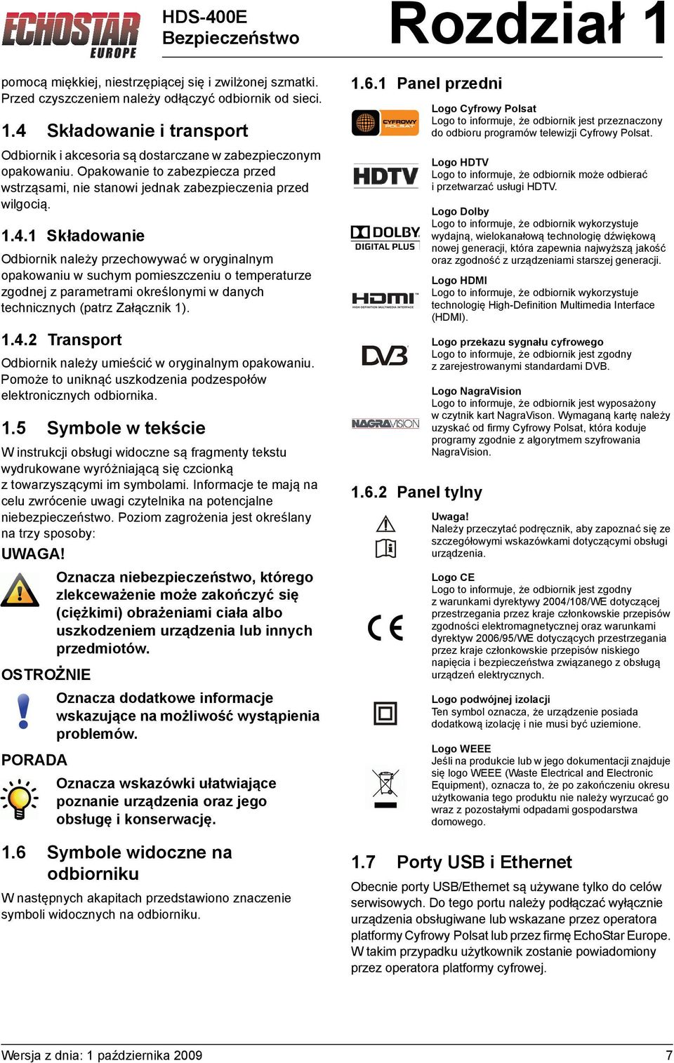 1.4.2 Transport Odbiornik należy umieścić w oryginalnym opakowaniu. Pomoże to uniknąć uszkodzenia podzespołów elektronicznych odbiornika. 1.