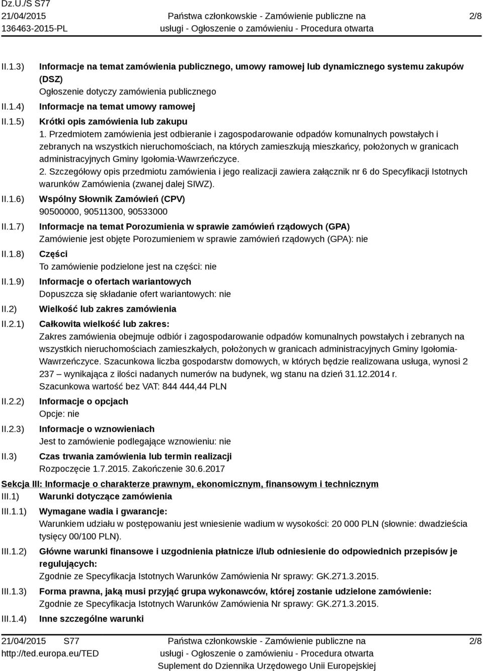 3) Informacje na temat zamówienia publicznego, umowy ramowej lub dynamicznego systemu zakupów (DSZ) Ogłoszenie dotyczy zamówienia publicznego Informacje na temat umowy ramowej Krótki opis zamówienia