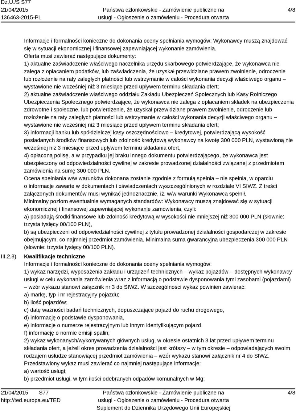 uzyskał przewidziane prawem zwolnienie, odroczenie lub rozłożenie na raty zaległych płatności lub wstrzymanie w całości wykonania decyzji właściwego organu wystawione nie wcześniej niż 3 miesiące