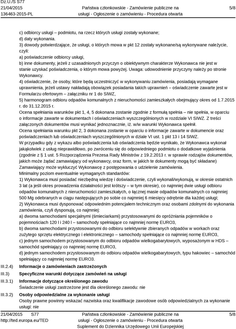 obiektywnym charakterze Wykonawca nie jest w stanie uzyskać poświadczenia, o którym mowa powyżej. Uwaga: udowodnienie przyczyny należy po stronie Wykonawcy.