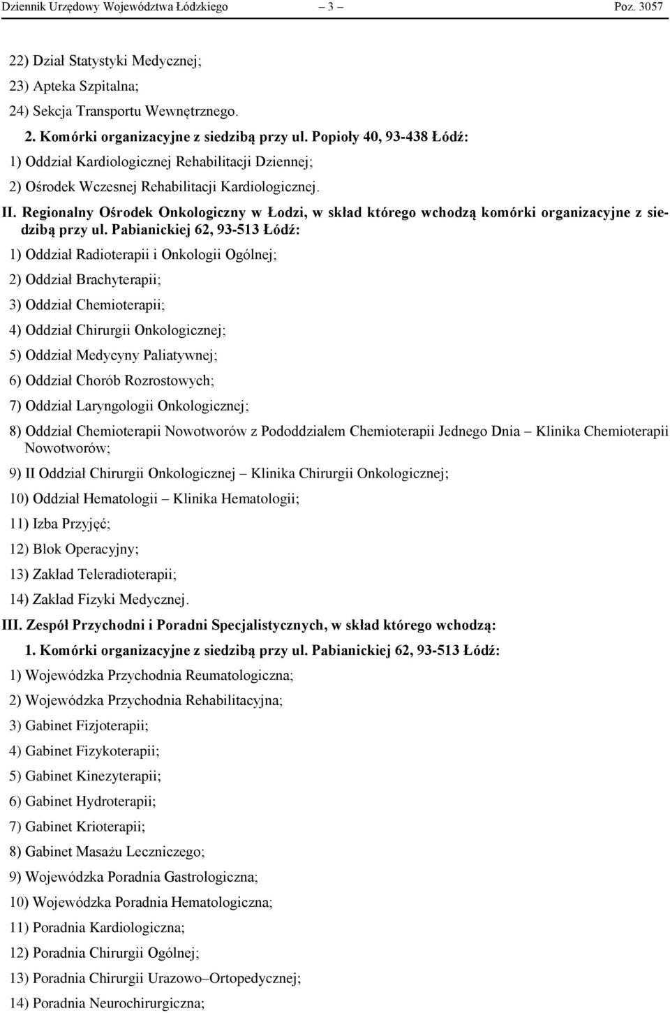 Regionalny Ośrodek Onkologiczny w Łodzi, w skład którego wchodzą komórki organizacyjne z siedzibą przy ul.