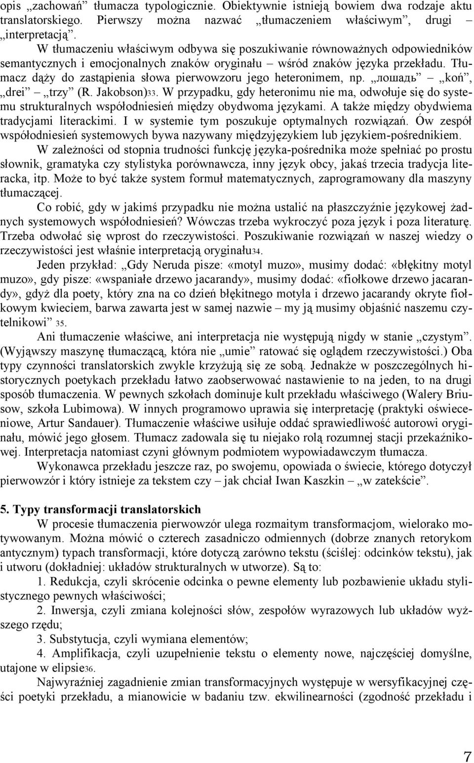 Tłumacz dąży do zastąpienia słowa pierwowzoru jego heteronimem, np. лошадь koń, drei trzy (R. Jakobson)33.