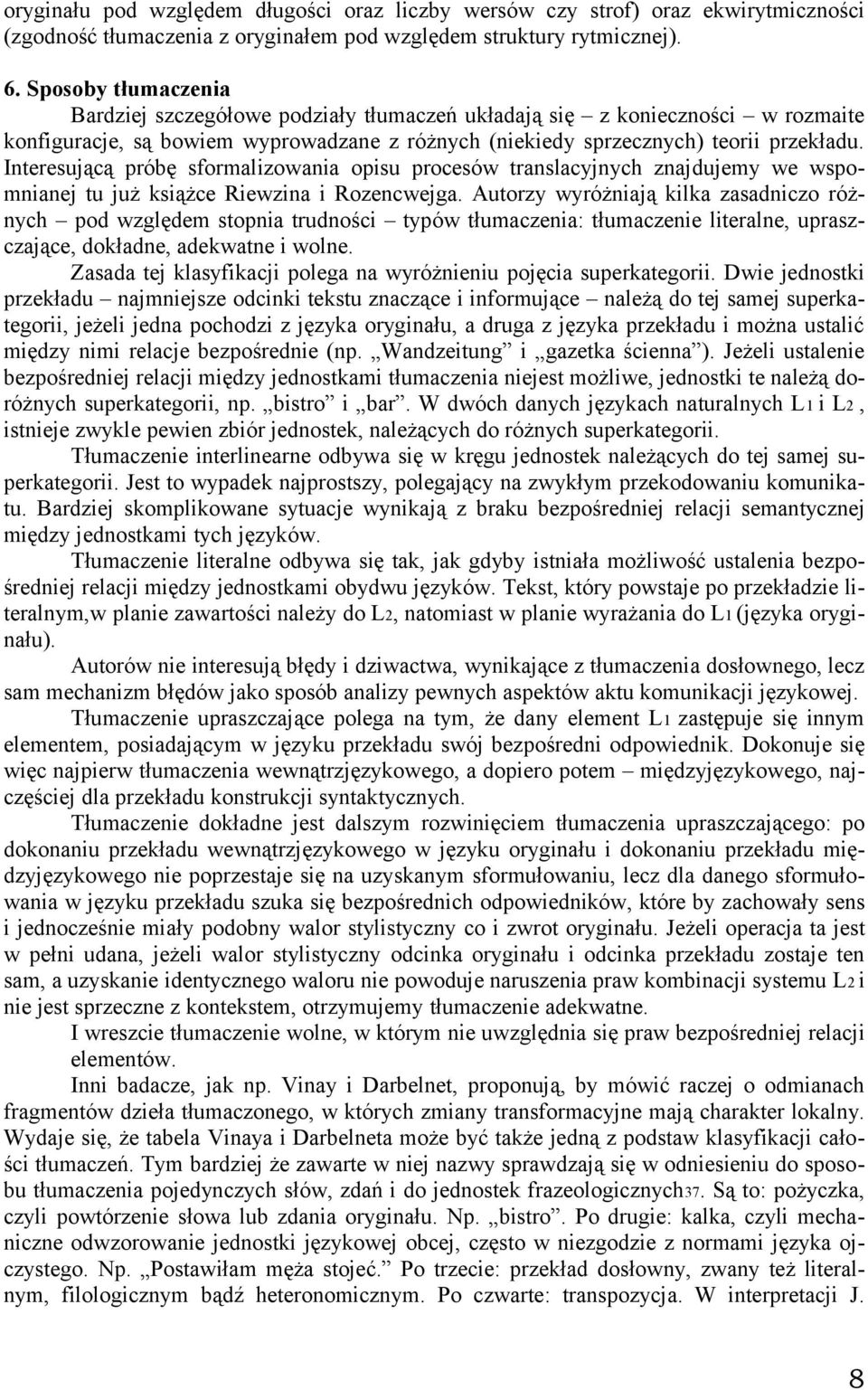 Interesującą próbę sformalizowania opisu procesów translacyjnych znajdujemy we wspomnianej tu już książce Riewzina i Rozencwejga.