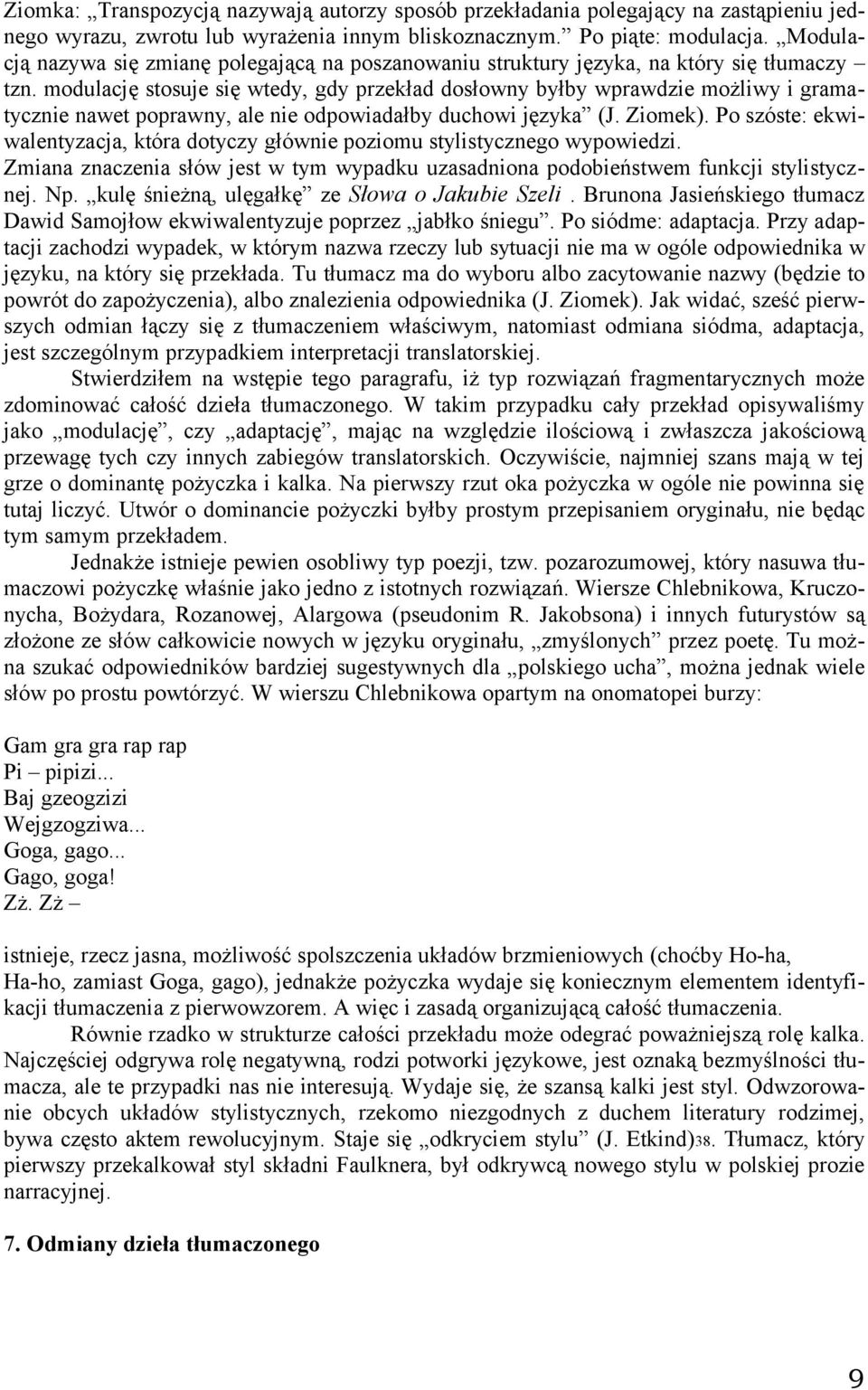 modulację stosuje się wtedy, gdy przekład dosłowny byłby wprawdzie możliwy i gramatycznie nawet poprawny, ale nie odpowiadałby duchowi języka (J. Ziomek).