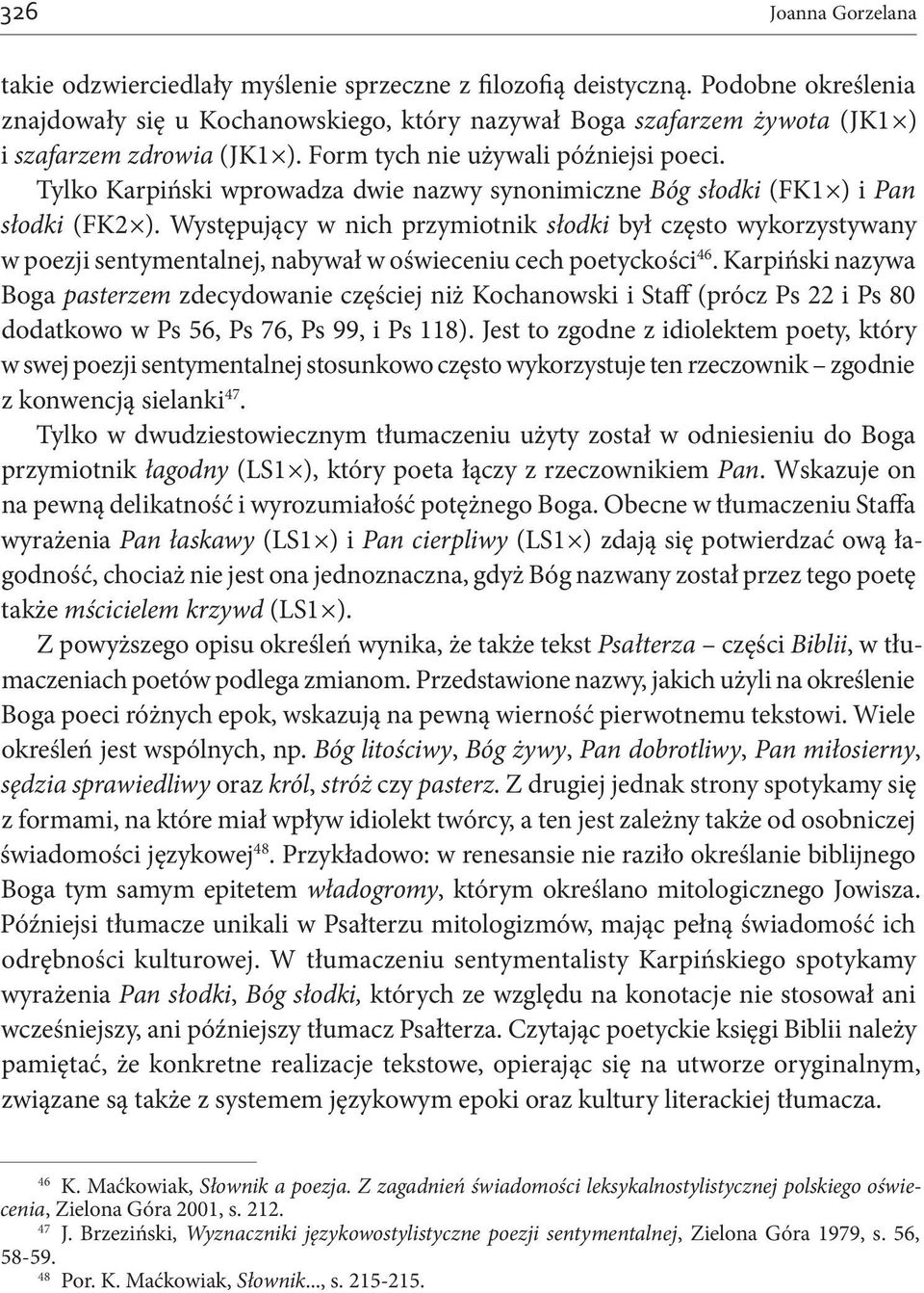 Tylko Karpiński wprowadza dwie nazwy synonimiczne Bóg słodki (FK1 ) i Pan słodki (FK2 ).