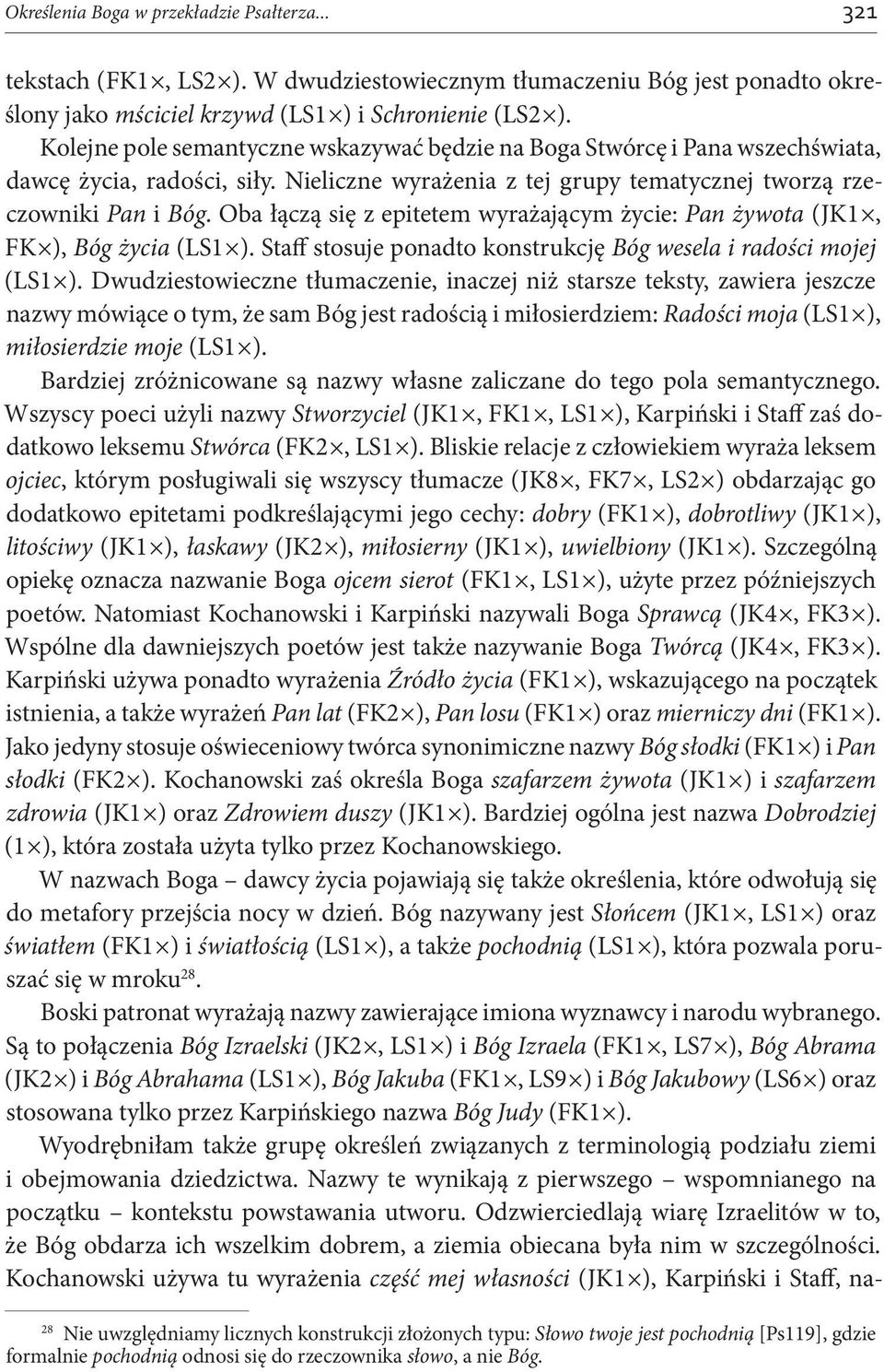 Oba łączą się z epitetem wyrażającym życie: Pan żywota (JK1, FK ), Bóg życia (LS1 ). Staff stosuje ponadto konstrukcję Bóg wesela i radości mojej (LS1 ).