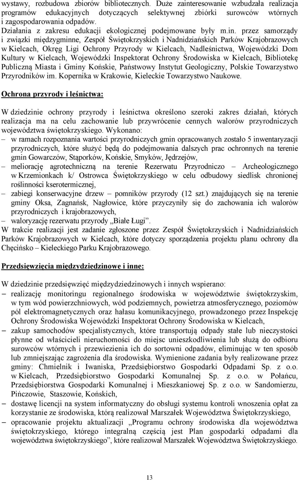 przez samorządy i związki międzygminne, Zespół Świętokrzyskich i Nadnidziańskich Parków Krajobrazowych w Kielcach, Okręg Ligi Ochrony Przyrody w Kielcach, Nadleśnictwa, Wojewódzki Dom Kultury w