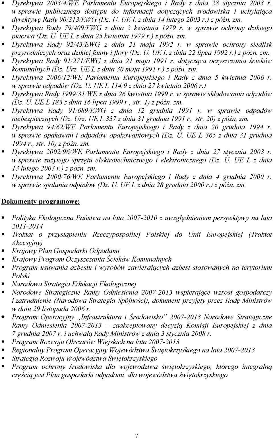 w sprawie ochrony siedlisk przyrodniczych oraz dzikiej fauny i flory (Dz. U. UE L z dnia 22 lipca 1992 r.) z późn. zm. Dyrektywa Rady 91/271/EWG z dnia 21 maja 1991 r.