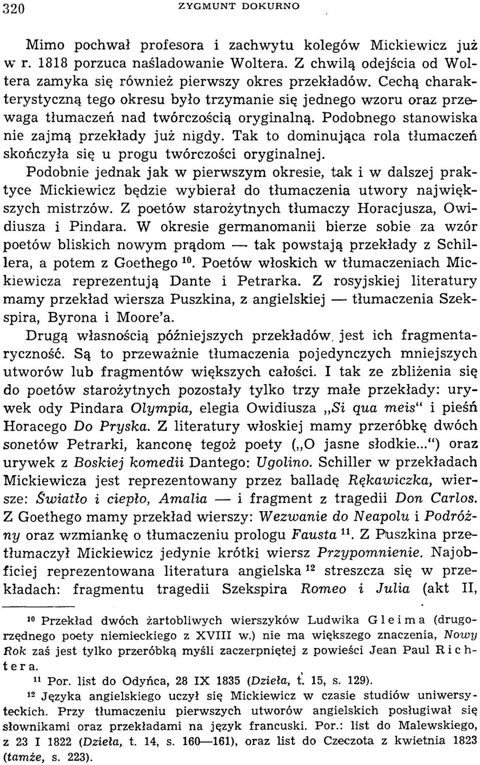Cechą charakterystyczną tego okresu było trzym anie się jednego wzoru oraz przer waga tłum aczeń nad twórczością oryginalną. Podobnego stanowiska nie zajm ą przekłady już nigdy.