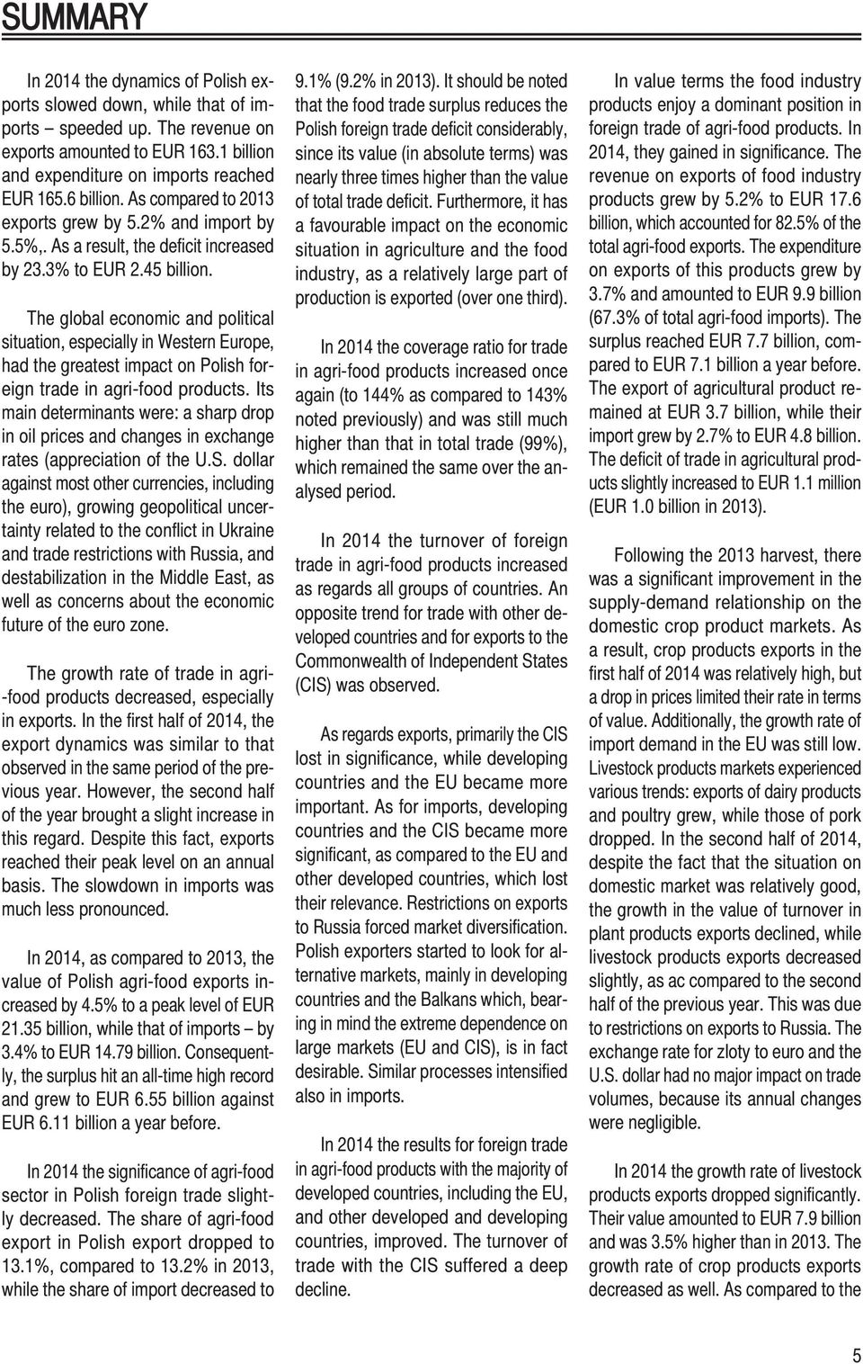 The global economic and political situation, especially in Western Europe, had the greatest impact on Polish foreign trade in agri-food products.