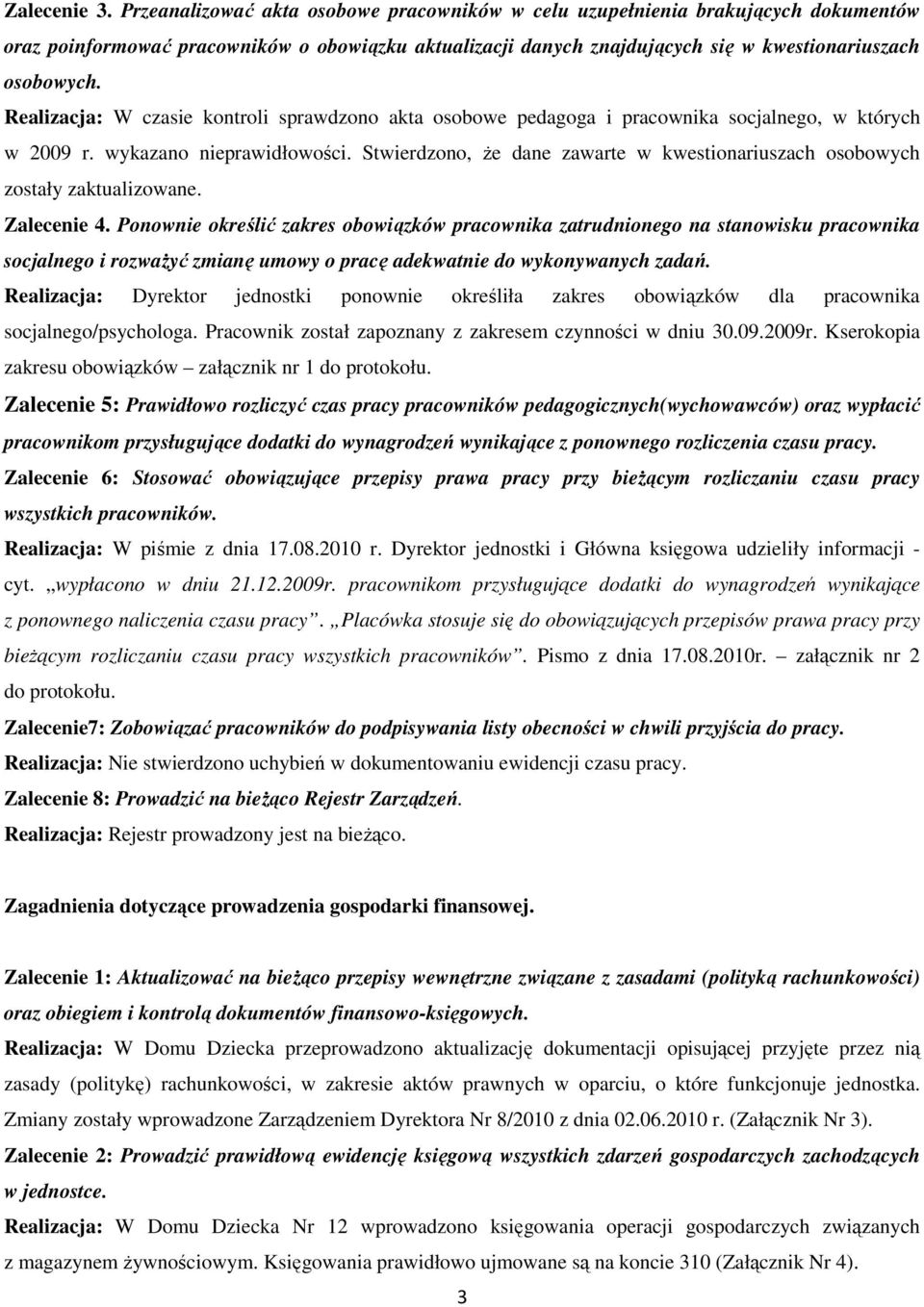 Realizacja: W czasie kontroli sprawdzono akta osobowe pedagoga i pracownika socjalnego, w których w 2009 r. wykazano nieprawidłowości.