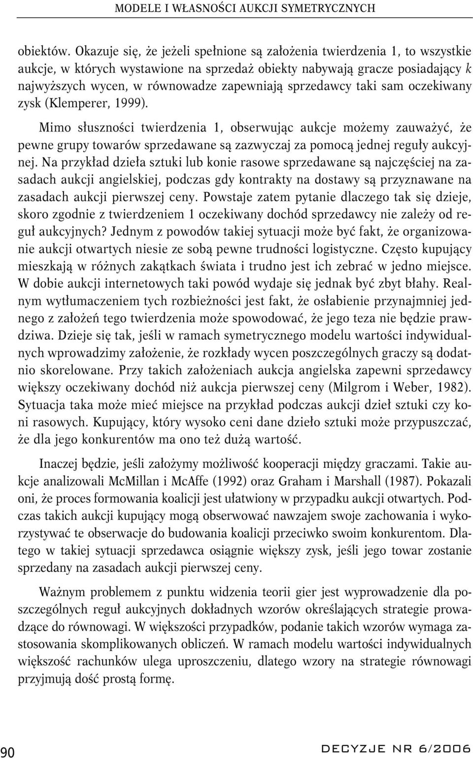 sprzedawcy taki sam oczekiwany zysk (Klemperer, 1999).