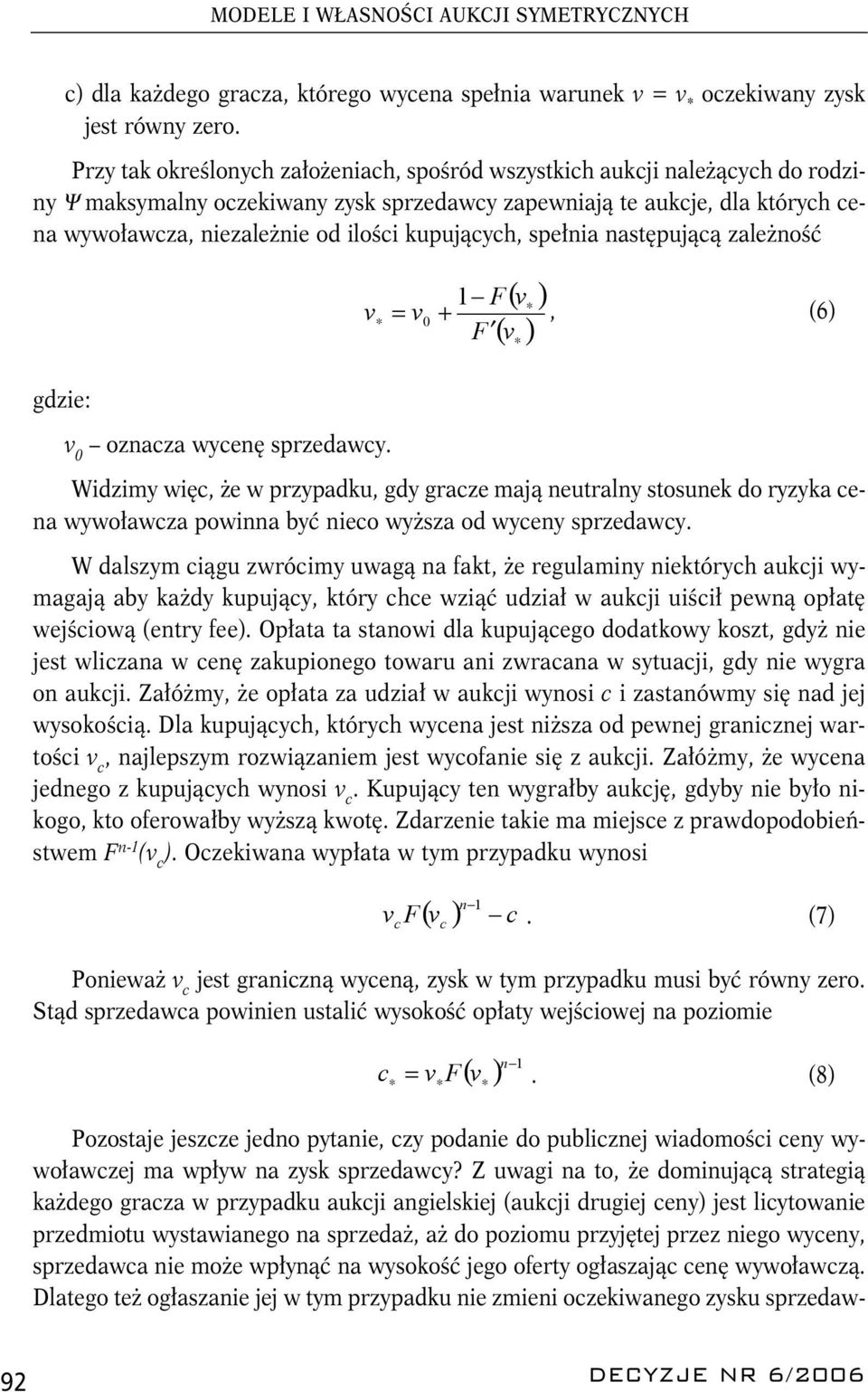 kupujących, spełnia następującą zależność v = v 0 1 F + F ( v ) ( v ), (6) gdzie: v 0 oznacza wycenę sprzedawcy.