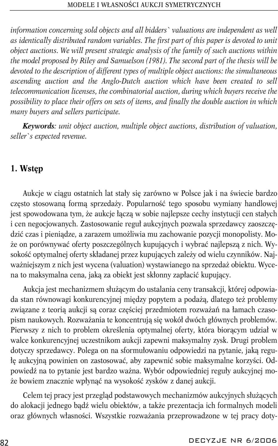 The second part of the thesis will be devoted to the description of different types of multiple object auctions: the simultaneous ascending auction and the Anglo-Dutch auction which have been created