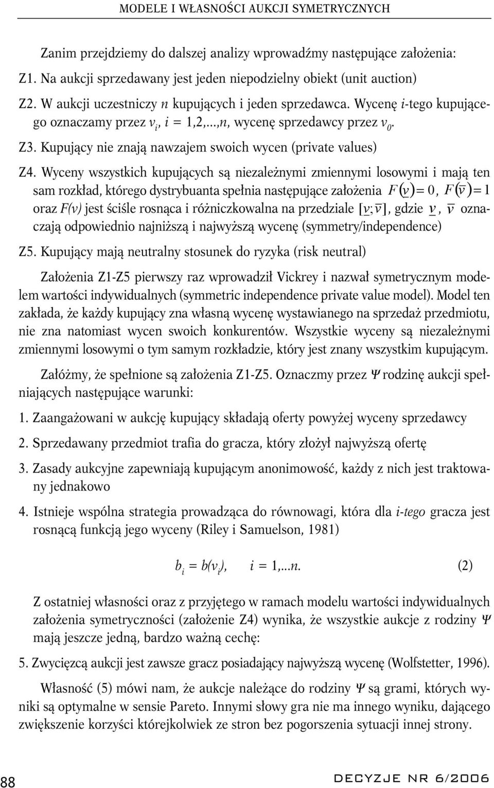 Kupujący nie znają nawzajem swoich wycen (private values) Z4.