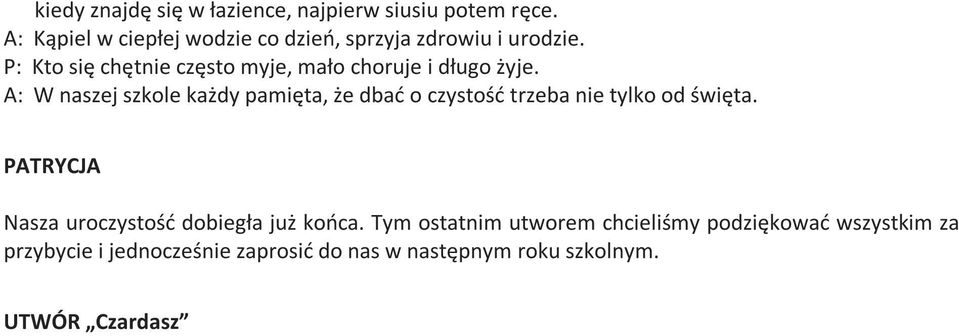 P: Kto się chętnie często myje, mało choruje i długo żyje.